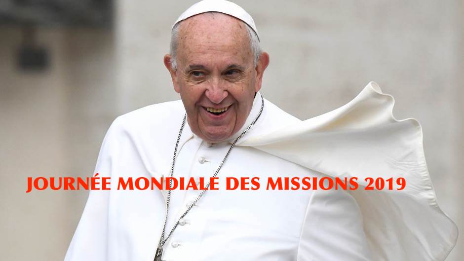 MESSAGE DU SAINT-PÈRE FRANÇOIS POUR LA JOURNÉE MONDIALE DES MISSIONS ...